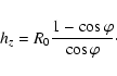 \begin{displaymath}h_z=R_0 \frac{1-\cos \varphi}{\cos \varphi} \cdot
\end{displaymath}