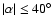 $\vert\alpha \vert\leq 40^\circ $