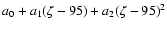 $a_0 + a_1 (\zeta-95) + a_2 (\zeta-95)^2$