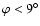 $\varphi<9^\circ$