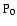 $\rm P_0$