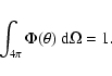 \begin{displaymath}
\int_{4\pi} \Phi(\theta) \; {\rm d}\Omega =1 .
\end{displaymath}