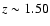 $z\sim 1.50$