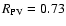 $R_{\rm PV}=0.73$
