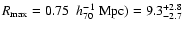 ${R}_{\rm max}=0.75~\;{h_{70}^{-1}}~{\rm Mpc})=9.3^{+2.8}_{-2.7}$