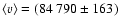 $\left<{v}\right>=(84~790\pm163)$