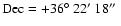 $\rm Dec=+36\hbox{$^\circ$ }22\hbox{$^\prime$ }18\hbox{$^{\prime\prime}$ }$