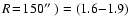 ${R}\!=\!150\hbox{$^{\prime\prime}$ })=(1.6{-}1.9)~$