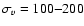 $\sigma_{v}=100{-}200$