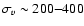 $\sigma_{v}\sim200{-}400$