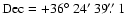 $\rm Dec=+36\hbox{$^\circ$ }24\hbox{$^\prime$ }39\hbox{$.\!\!^{\prime\prime}$ }1$