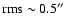$\rm rms \sim 0.5\hbox{$^{\prime\prime}$ }$