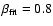 $\beta_{\rm fit}=0.8$