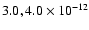 $3.0,4.0\times10^{-12}$