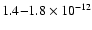 $1.4{-}1.8\times10^{-12}$