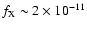 $f_{\rm X}\sim2\times10^{-11}$