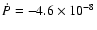 ${\dot P}= -4.6\times10^{-8}$
