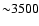 ${\sim} 3500$