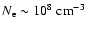 $N_{\rm e} \sim 10^{8}~ {\rm cm}^{-3}$