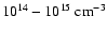 $10^{14} - 10^{15}~ {\rm cm}^{-3}$