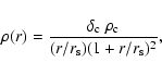 \begin{displaymath}
\rho(r)=\frac{\delta_{\rm c}~\rho_{\rm c}}{(r/r_{\rm s})(1+r/r_{\rm s})^{2}},
\end{displaymath}
