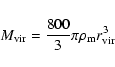 \begin{displaymath}
M_{\rm vir}=\frac{800}{3}\pi \rho_{\rm m} r_{\rm vir}^{3}
\end{displaymath}