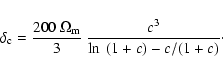 \begin{displaymath}
\delta_{\rm c}=\frac{200~\Omega_{\rm m}}{3}~\frac{c^{3}}{\ln~(1+c)-c/(1+c)}\cdot
\end{displaymath}