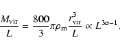 \begin{displaymath}
\frac{M_{\rm vir}}{L}=\frac{800}{3}\pi \rho_{\rm m} \frac{r_{\rm vir}^{3}}{L}\propto L^{3\alpha -1}.
\end{displaymath}