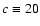 $c\equiv 20$