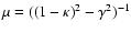$\mu=((1-\kappa)^2-\gamma^2)^{-1}$