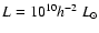 $L=10^{10}h^{-2}~L_{\odot}$