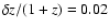 $\delta z/(1+z)=0.02$