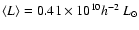 $\langle L \rangle =0.41\times 10^{10}h^{-2}~L_{\odot}$