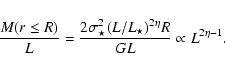 \begin{displaymath}
\frac{M(r\leq R)}{L}=\frac{2\sigma_\star^2 (L/L_\star)^{2\eta}R}{GL}\propto L^{2\eta -1}.
\end{displaymath}