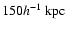 $150h^{-1}~{\rm kpc}$