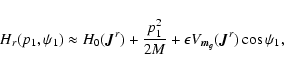 \begin{displaymath}%
H_{r}(p_{1},\psi_{1})\approx H_0({\bm J}^r)+{p_{1}^{2}\over{2M}}+\epsilon V_{\bm{m}_g}(\bm{J}^{r})
\cos\psi_{1},
\end{displaymath}