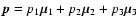 $\bm{p}=p_1\bm{\mu}_1+p_2\bm{\mu}_2+p_3\bm{\mu}_3$