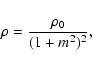 \begin{displaymath}%
\rho={{\rho_{0}}\over{(1+m^{2})^{2}}},
\end{displaymath}