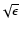 $\! \sqrt{\epsilon}$