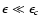 $\epsilon\ll\epsilon_c$