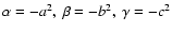 $\alpha=-a^{2},~ \beta=-b^{2},~ \gamma=-c^{2}$