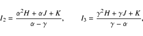 \begin{displaymath}%
I_{2}={{\alpha^{2} H+ \alpha J+ K}\over{\alpha-\gamma}}, \q...
...\quad
I_{3}={{\gamma^{2} H+ \gamma J+ K}\over{\gamma-\alpha}},
\end{displaymath}
