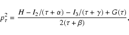 \begin{displaymath}%
p_{\tau}^{2}=
{{H-I_{2}/(\tau+\alpha)-I_{3}/(\tau+\gamma)+G(\tau)}\over{2(\tau+\beta)}},
\end{displaymath}