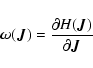 \begin{displaymath}%
\bm{\omega}(\bm{J})={\partial H(\bm{J})\over\partial\bm{J}}
\end{displaymath}