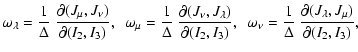 $\displaystyle %
\omega_{\lambda}={{1}\over{\Delta}}~
{{\partial(J_{\mu},J_{\nu}...
...\over{\Delta}}~
{{\partial(J_{\lambda},J_{\mu})}\over{\partial (I_{2},I_{3})}},$