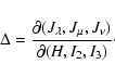 \begin{displaymath}%
\Delta=
{{\partial(J_{\lambda},J_{\mu},J_{\nu})}\over{\partial (H,I_{2},I_{3})}}\cdot
\end{displaymath}