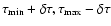 $\tau_{{\rm min}}+ \delta\tau, \tau_{{\rm max}}- \delta\tau$