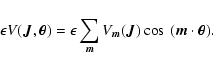 \begin{displaymath}%
\epsilon V(\bm{J},\bm{\theta})= \epsilon\sum_{\bm{m}}
V_{\bm{m}}(\bm {J})
\cos~(\bm{m}\cdot\bm{\theta}).
\end{displaymath}