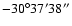 $-30^\circ37'38''$