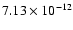 $7.13 \times 10^{-12}$